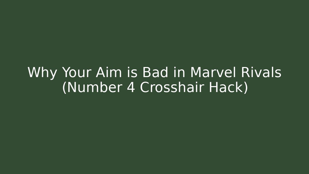 Why Your Aim is Bad in Marvel Rivals (Number 4 Crosshair Hack)