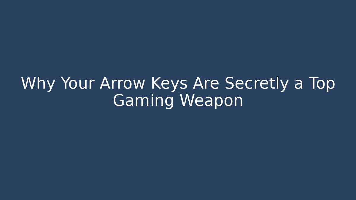 Why Your Arrow Keys Are Secretly a Top Gaming Weapon