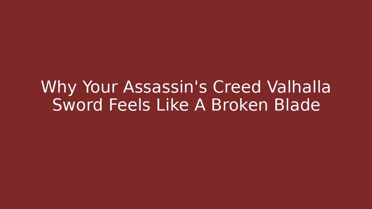 Why Your Assassin’s Creed Valhalla Sword Feels Like A Broken Blade
