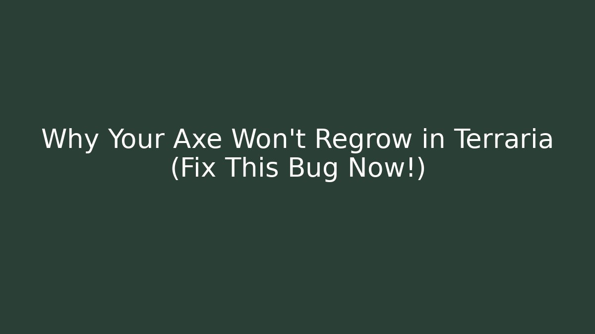 Why Your Axe Won't Regrow in Terraria (Fix This Bug Now!)