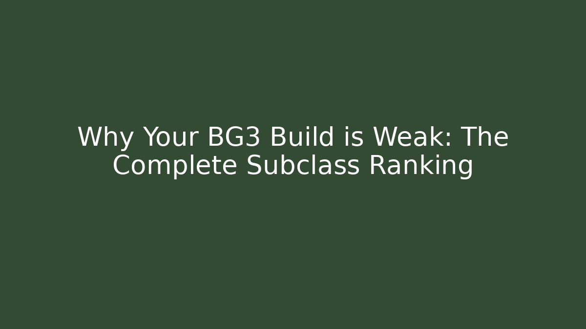 Why Your BG3 Build is Weak: The Complete Subclass Ranking