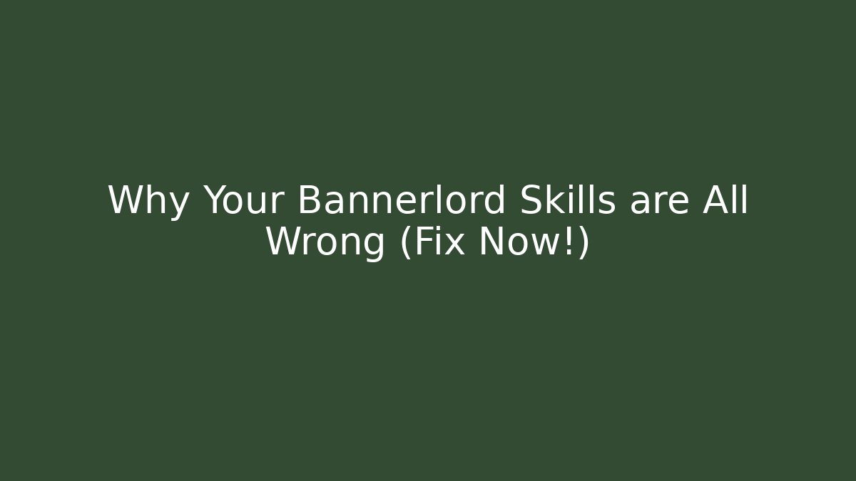 Why Your Bannerlord Skills are All Wrong (Fix Now!) - Critter Realm
