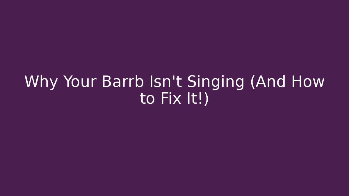 Why Your Barrb Isn't Singing (And How to Fix It!) - Critter Realm