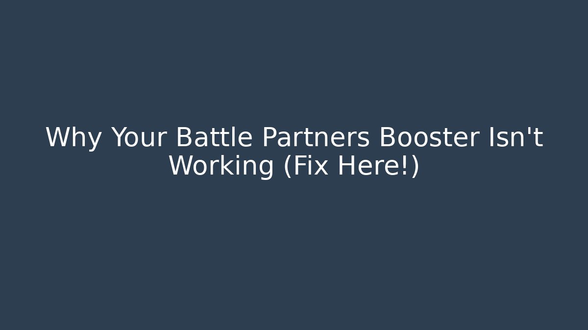 Why Your Battle Partners Booster Isn't Working (Fix Here!)