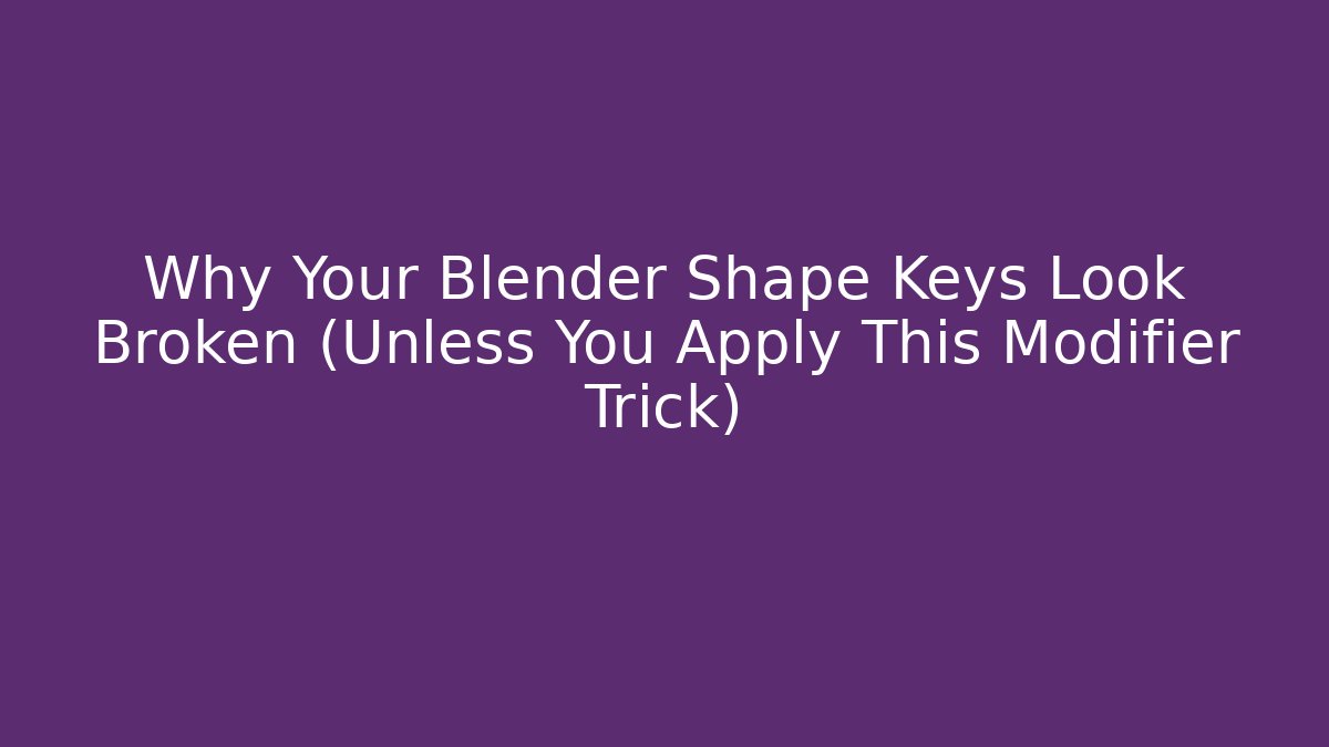 Why Your Blender Shape Keys Look Broken (Unless You Apply This Modifier Trick) - Critter Realm