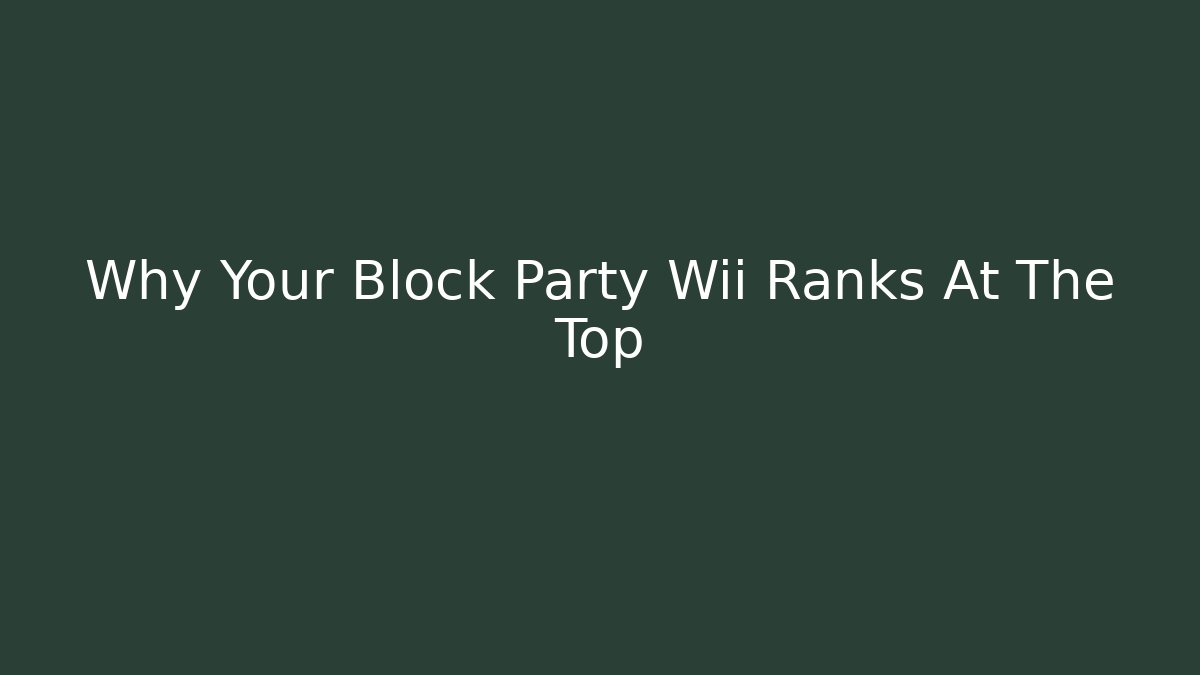 Why Your Block Party Wii Ranks At The Top