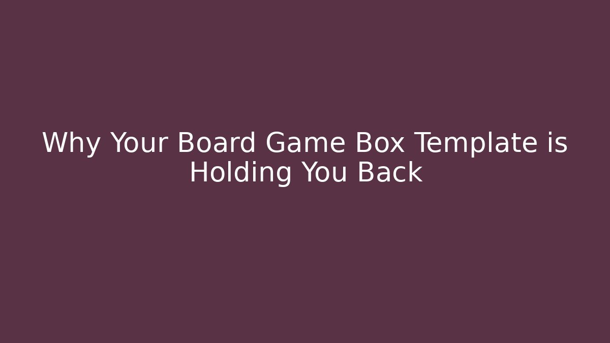 Why Your Board Game Box Template is Holding You Back - Critter Realm