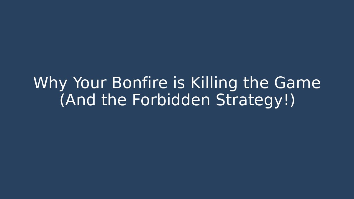 Why Your Bonfire is Killing the Game (And the Forbidden Strategy!) - Critter Realm