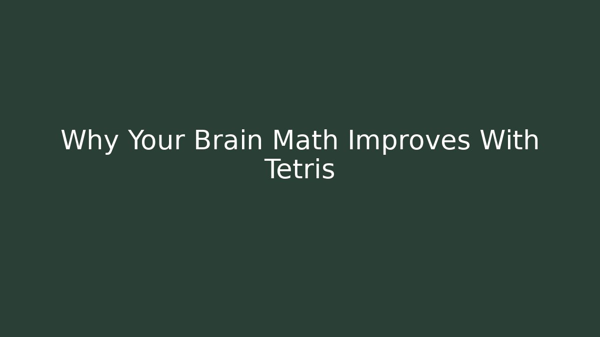 Why Your Brain Math Improves With Tetris