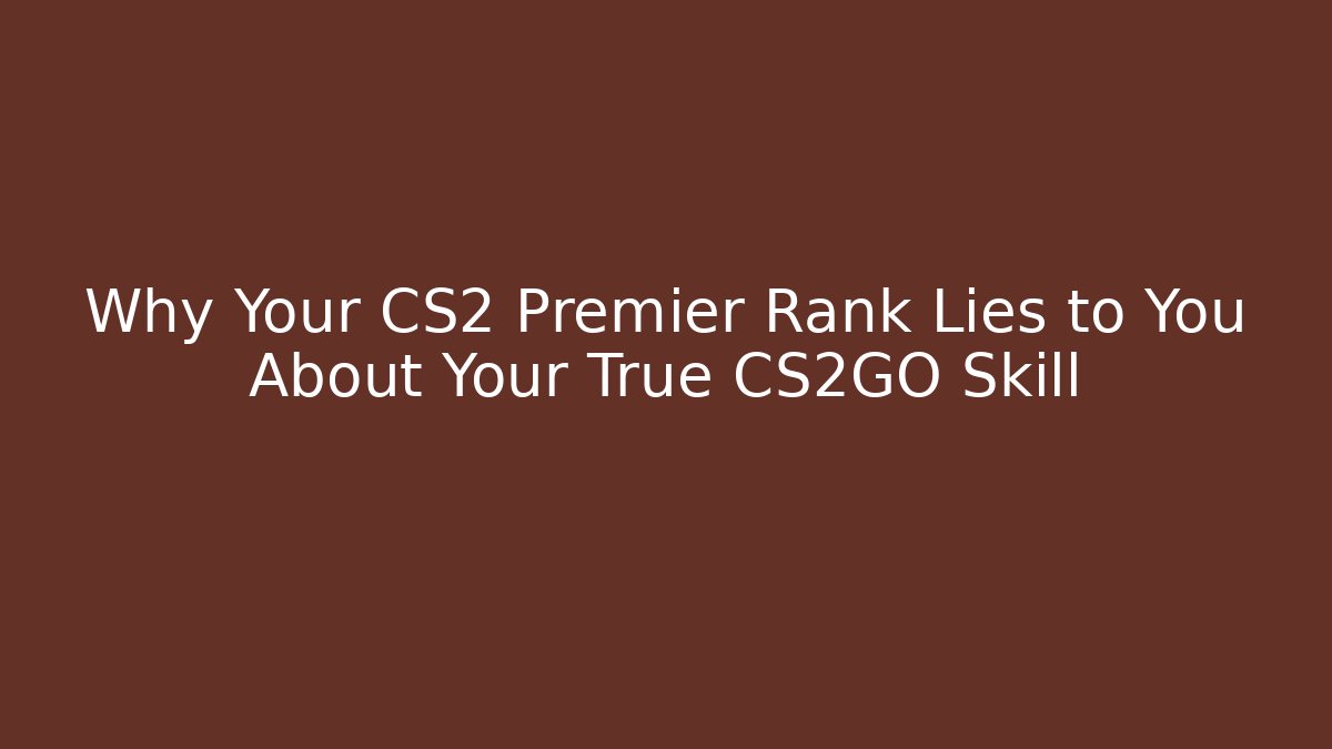 Why Your CS2 Premier Rank Lies to You About Your True CS2GO Skill