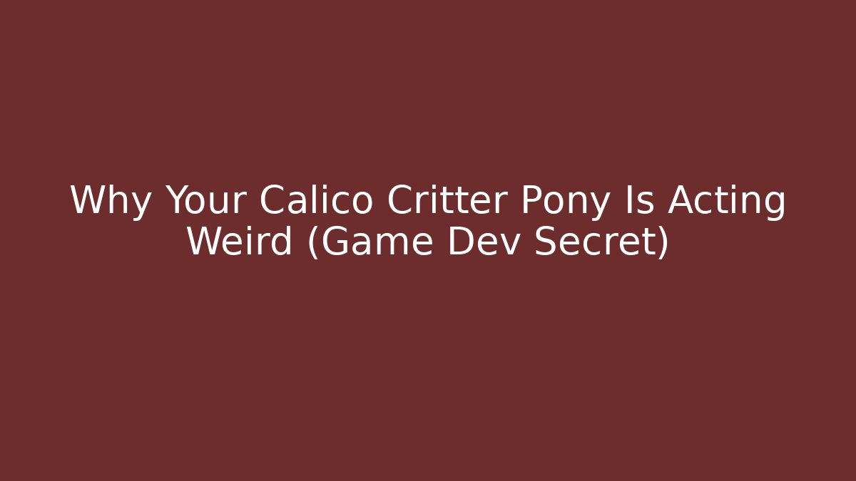 Why Your Calico Critter Pony Is Acting Weird (Game Dev Secret)