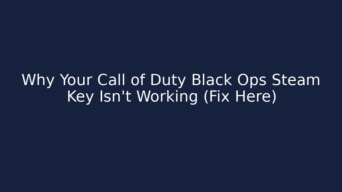 Why Your Call of Duty Black Ops Steam Key Isn't Working (Fix Here) - Critter Realm