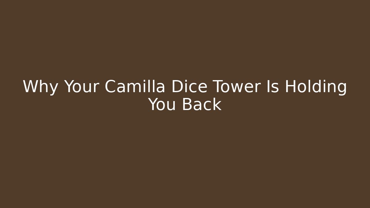 Why Your Camilla Dice Tower Is Holding You Back