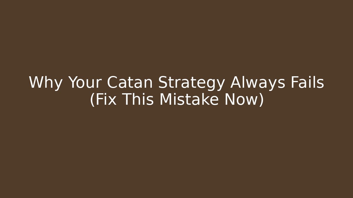 Why Your Catan Strategy Always Fails (Fix This Mistake Now)