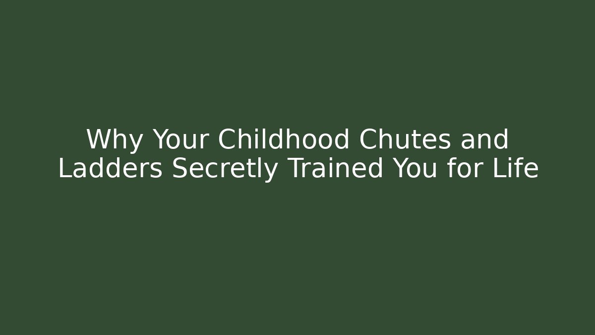 Why Your Childhood Chutes and Ladders Secretly Trained You for Life