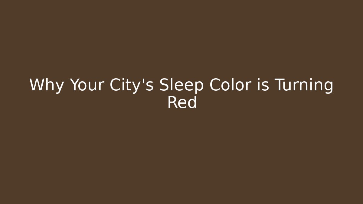 Why Your City's Sleep Color is Turning Red - Critter Realm