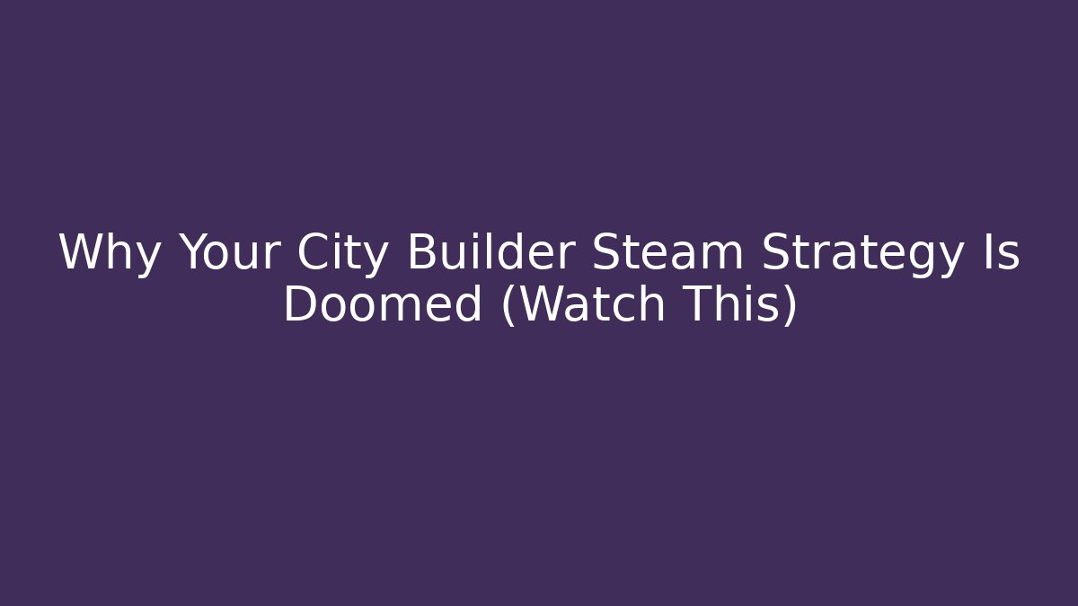Why Your City Builder Steam Strategy Is Doomed (Watch This) - Critter Realm