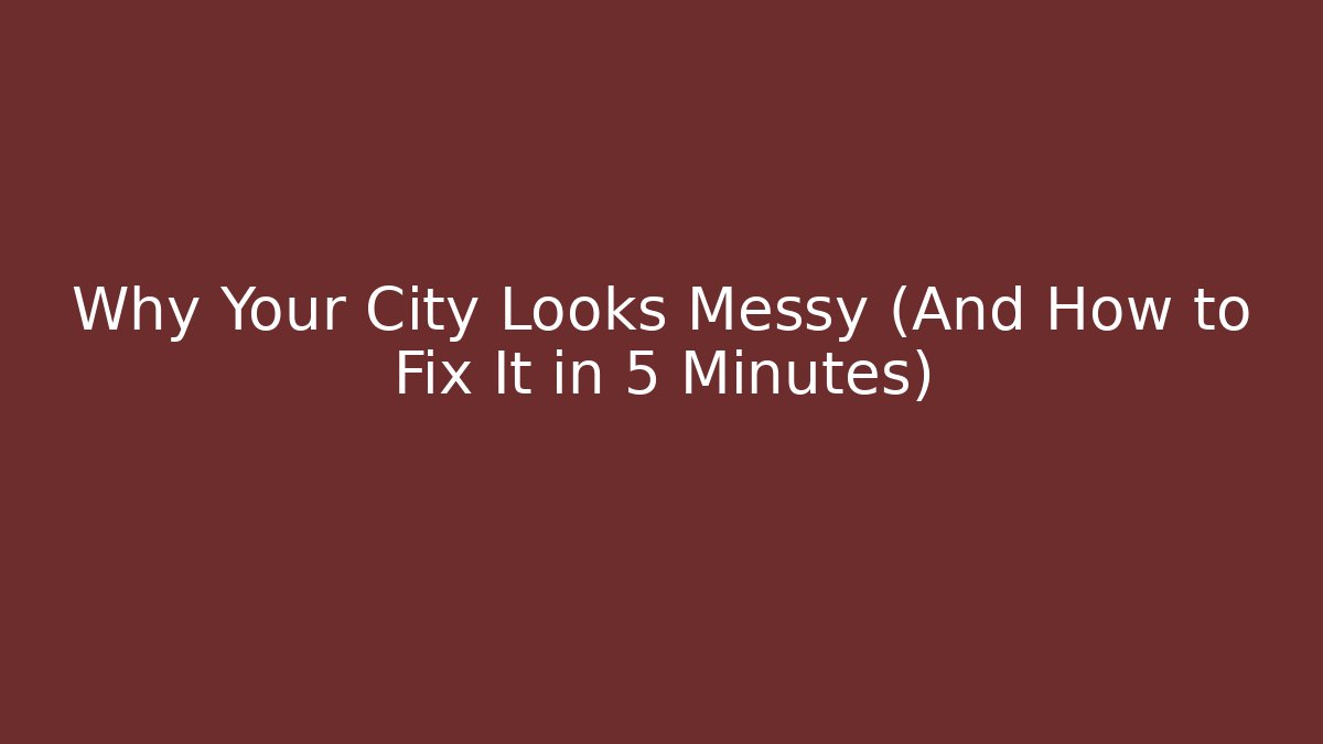 Why Your City Looks Messy (And How to Fix It in 5 Minutes)