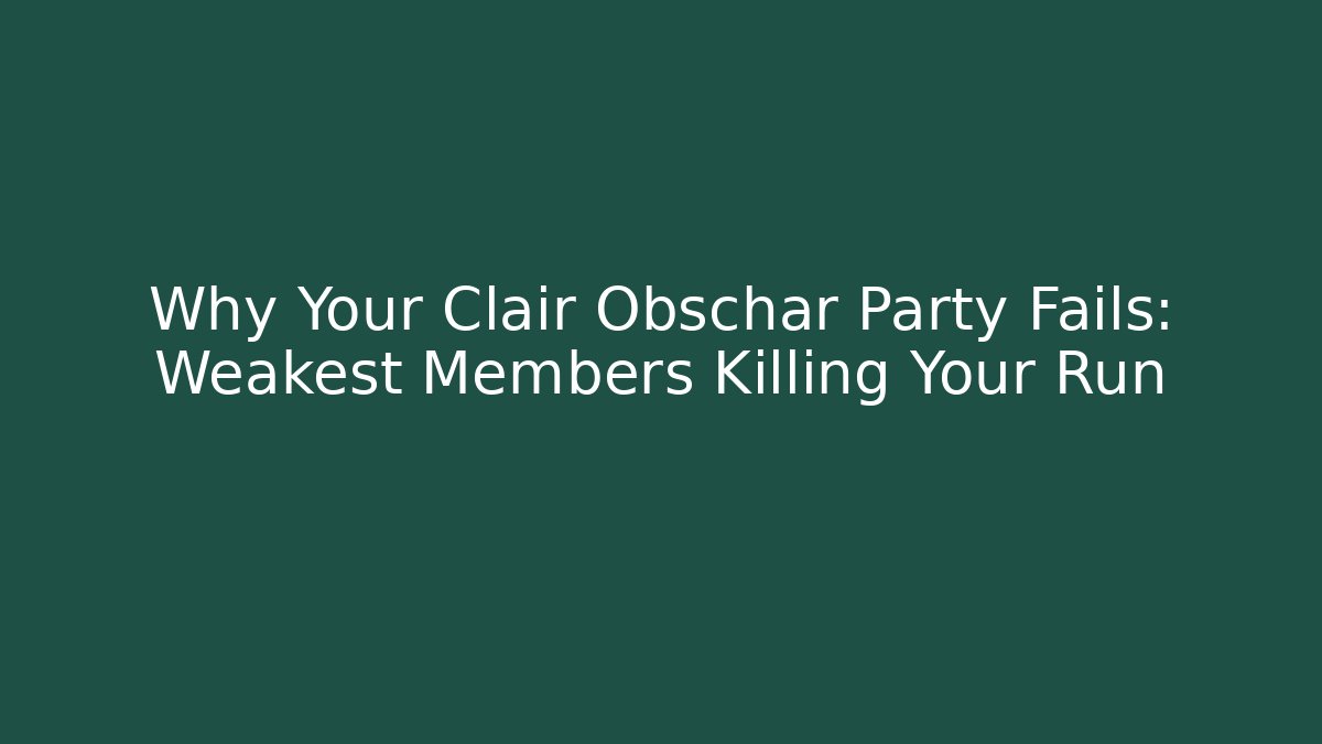 Why Your Clair Obschar Party Fails: Weakest Members Killing Your Run