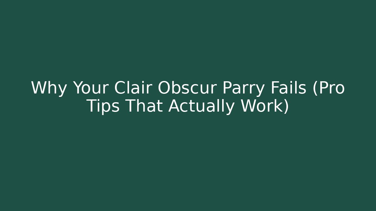 Why Your Clair Obscur Parry Fails (Pro Tips That Actually Work)