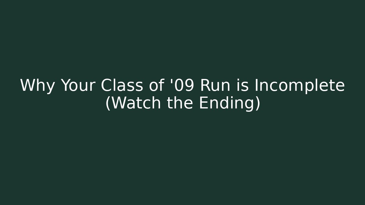 Why Your Class of '09 Run is Incomplete (Watch the Ending) - Critter Realm