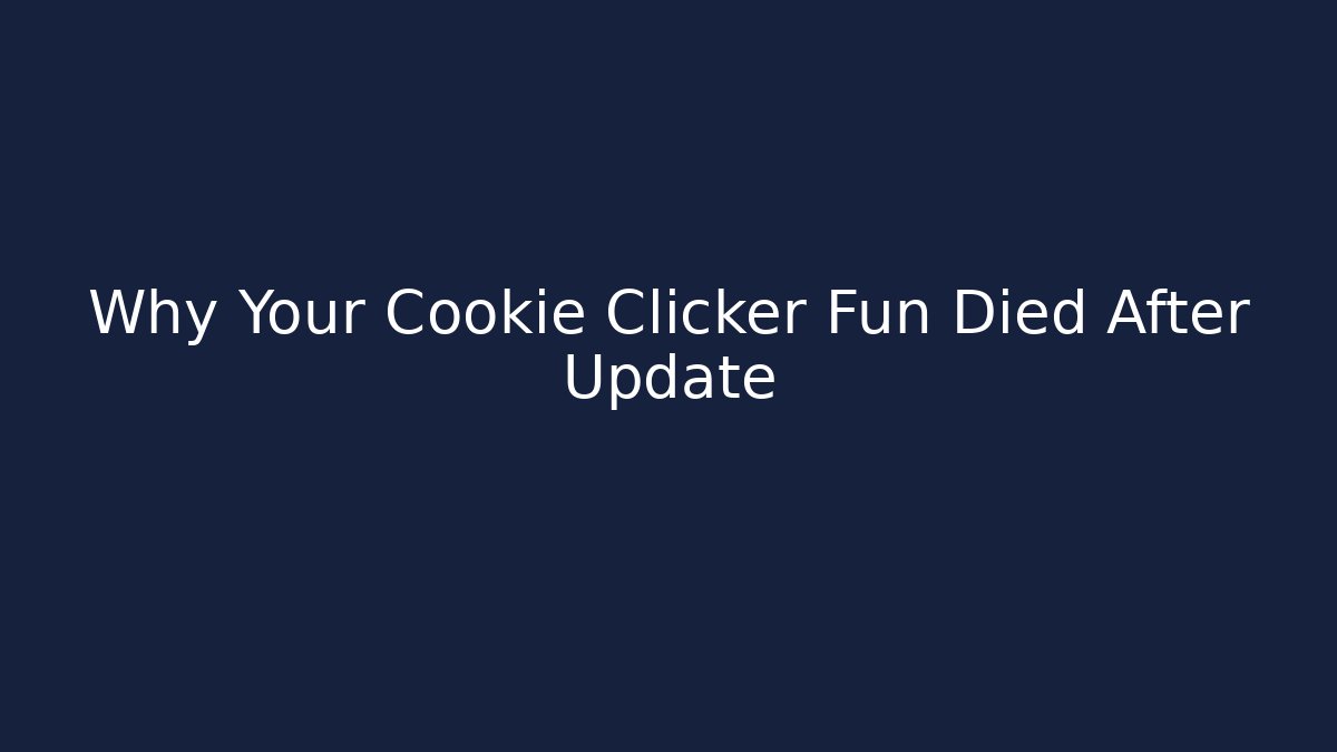 Why Your Cookie Clicker Fun Died After Update