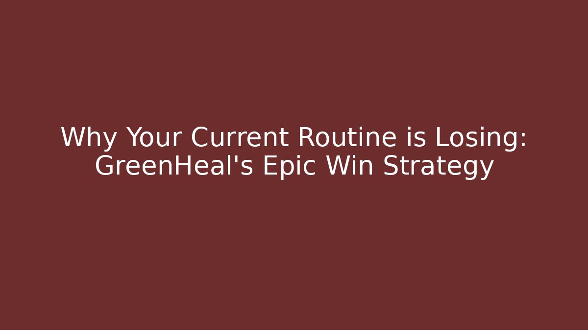 Why Your Current Routine is Losing: GreenHeal's Epic Win Strategy - Critter Realm