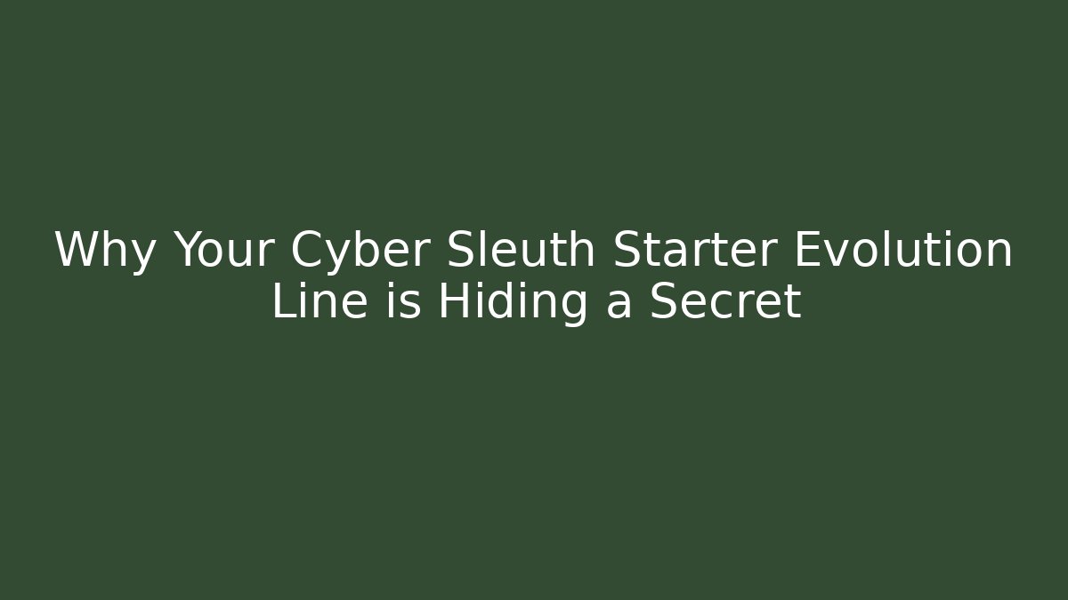 Why Your Cyber Sleuth Starter Evolution Line is Hiding a Secret