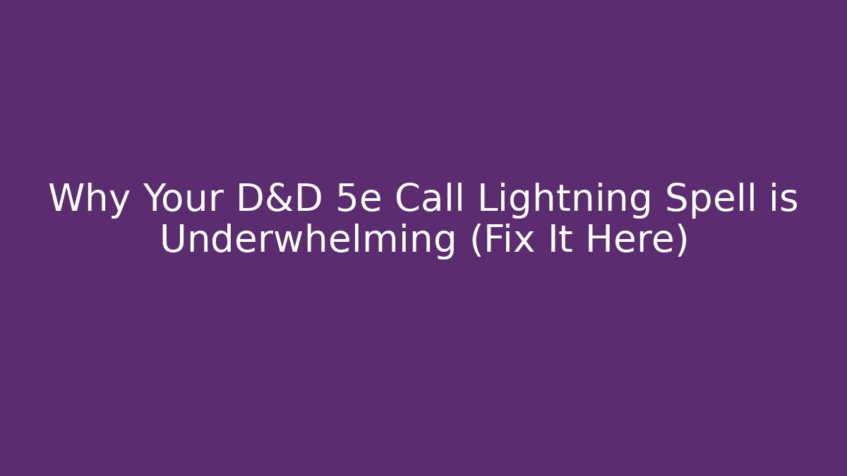 Why Your D&D 5e Call Lightning Spell is Underwhelming (Fix It Here)