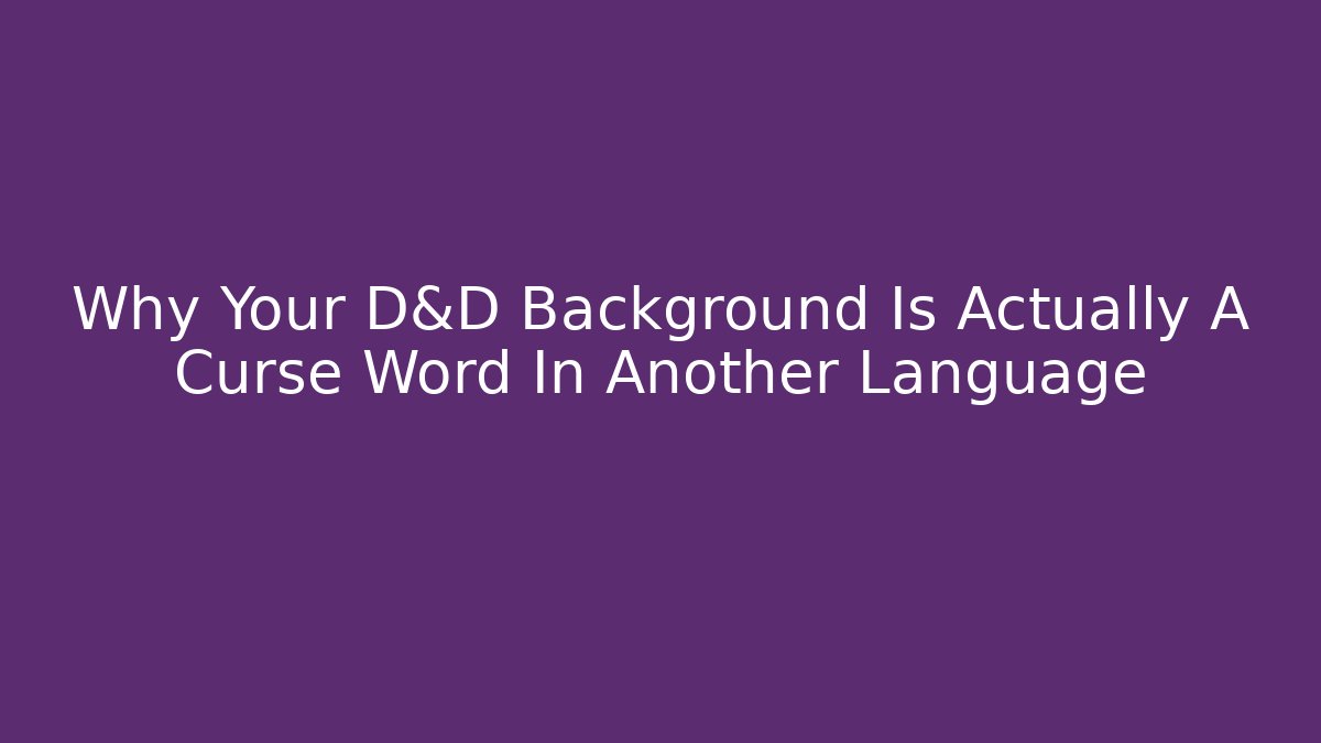 Why Your D&D Background Is Actually A Curse Word In Another Language