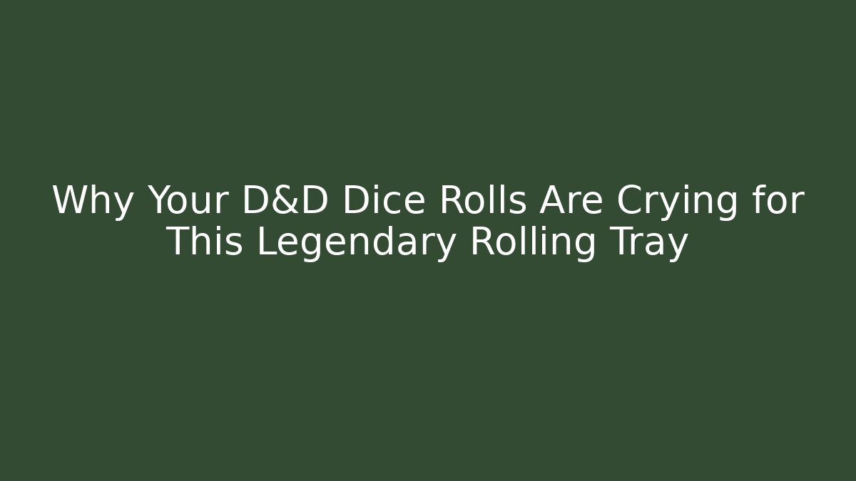 Why Your D&D Dice Rolls Are Crying for This Legendary Rolling Tray - Critter Realm