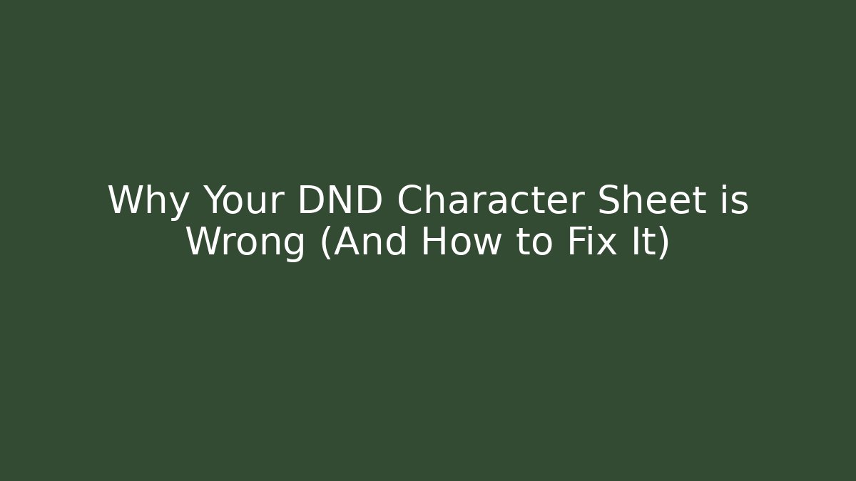 Why Your DND Character Sheet is Wrong (And How to Fix It)