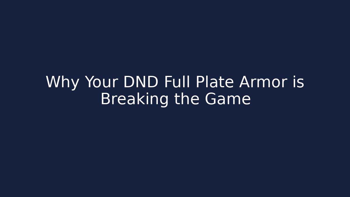 Why Your DND Full Plate Armor is Breaking the Game - Critter Realm