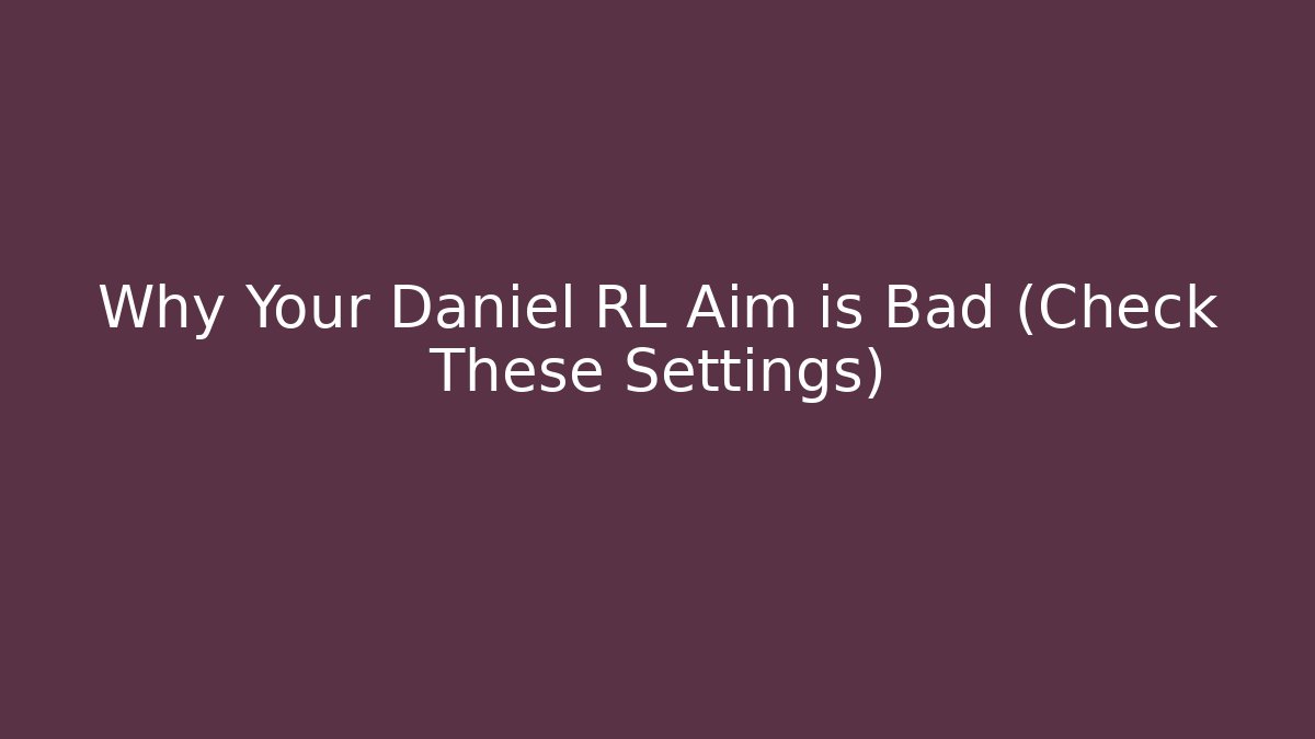Why Your Daniel RL Aim is Bad (Check These Settings) - Critter Realm