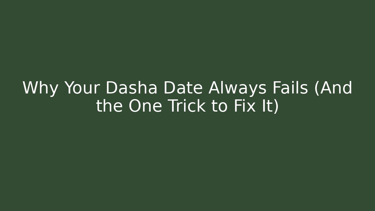 Why Your Dasha Date Always Fails (And the One Trick to Fix It)