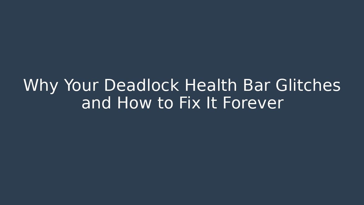 Why Your Deadlock Health Bar Glitches and How to Fix It Forever