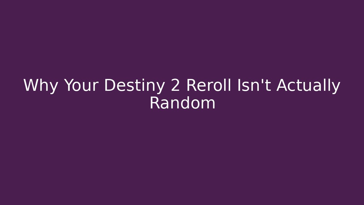 Why Your Destiny 2 Reroll Isn't Actually Random