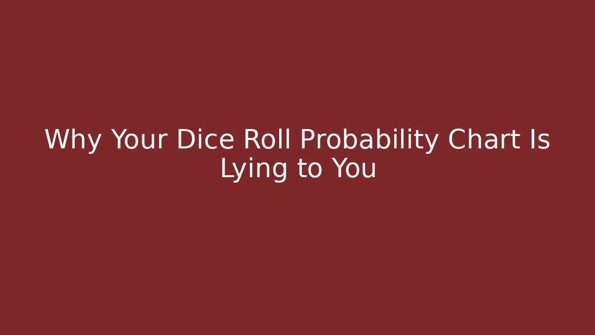 Why Your Dice Roll Probability Chart Is Lying to You - Critter Realm