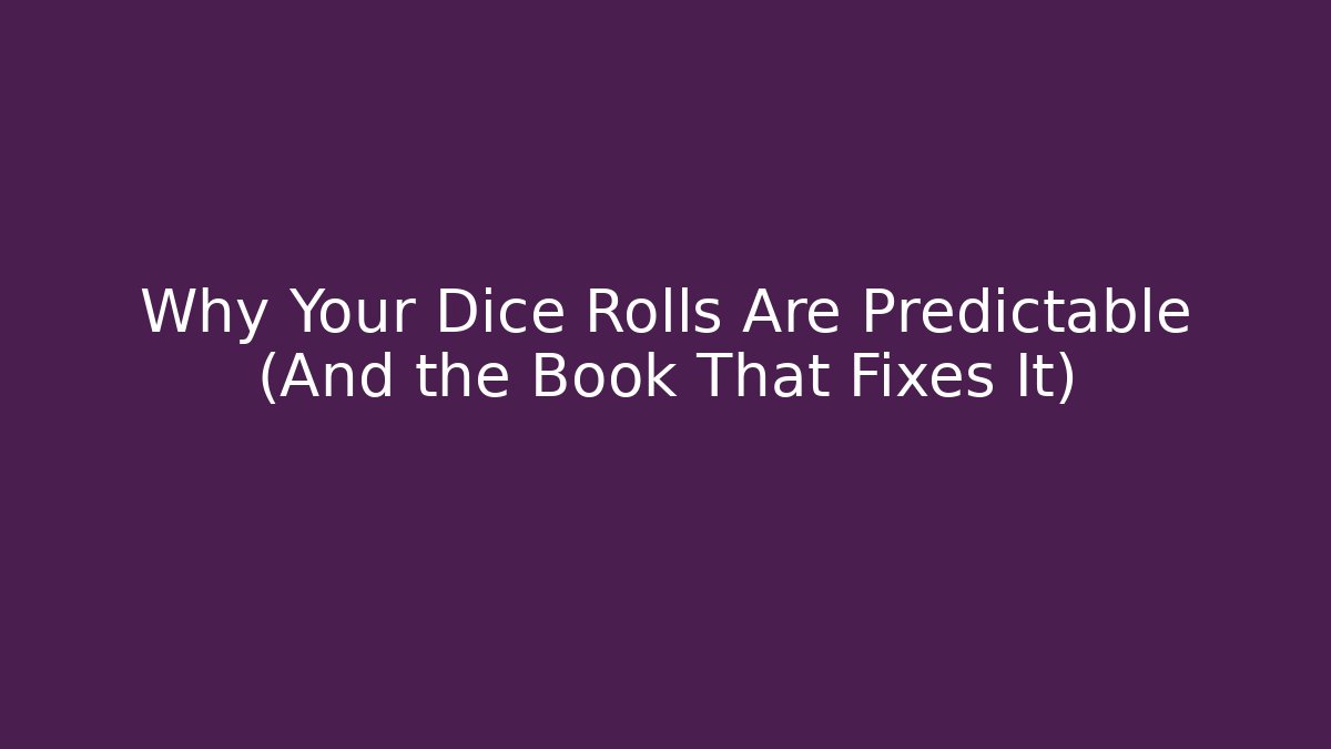 Why Your Dice Rolls Are Predictable (And the Book That Fixes It) - Critter Realm