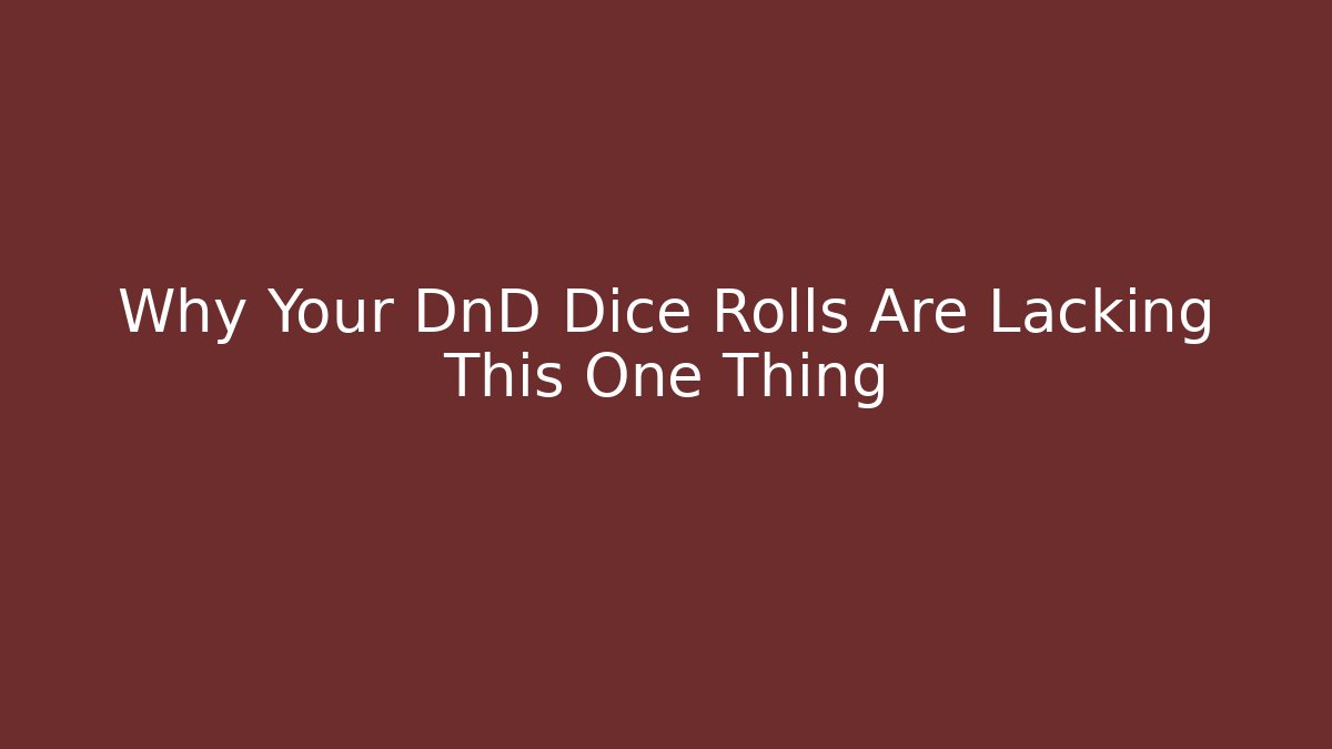 Why Your DnD Dice Rolls Are Lacking This One Thing