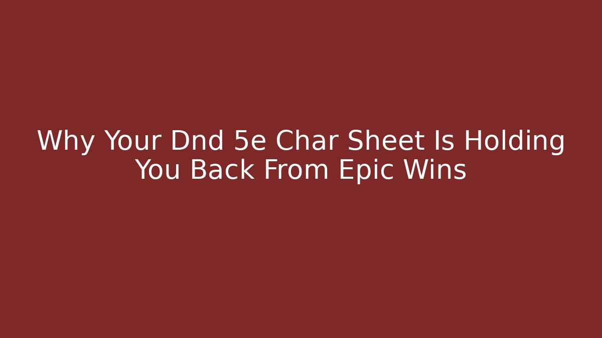 Why Your Dnd 5e Char Sheet Is Holding You Back From Epic Wins