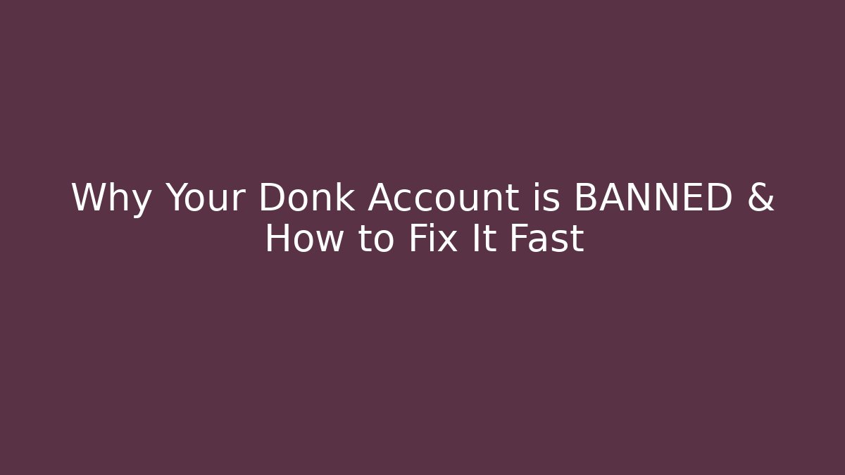 Why Your Donk Account is BANNED & How to Fix It Fast