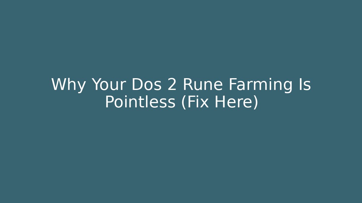 Why Your Dos 2 Rune Farming Is Pointless (Fix Here)