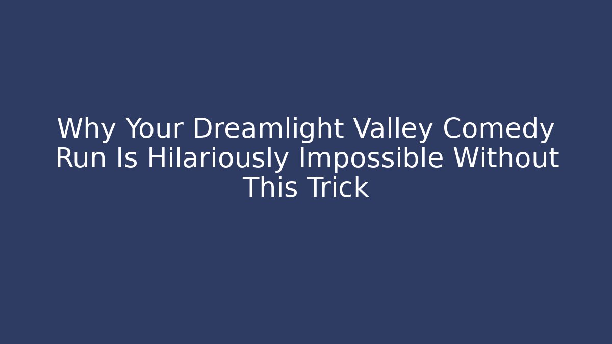 Why Your Dreamlight Valley Comedy Run Is Hilariously Impossible Without This Trick