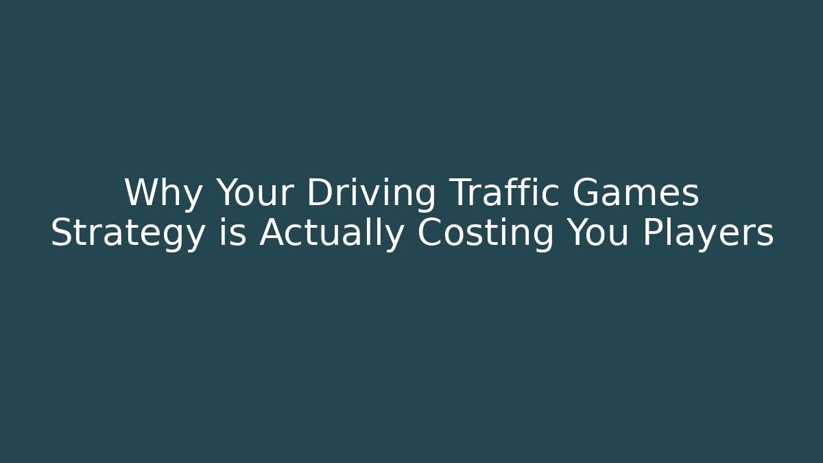 Why Your Driving Traffic Games Strategy is Actually Costing You Players - Critter Realm