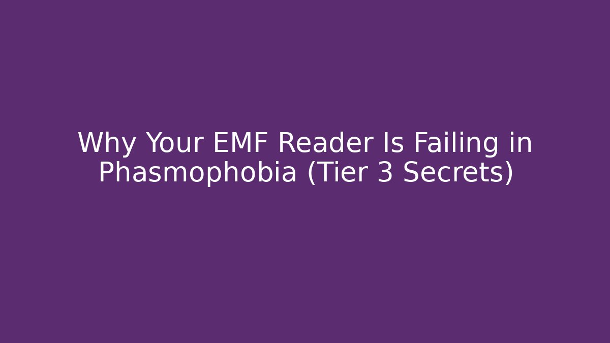 Why Your EMF Reader Is Failing in Phasmophobia (Tier 3 Secrets) - Critter Realm