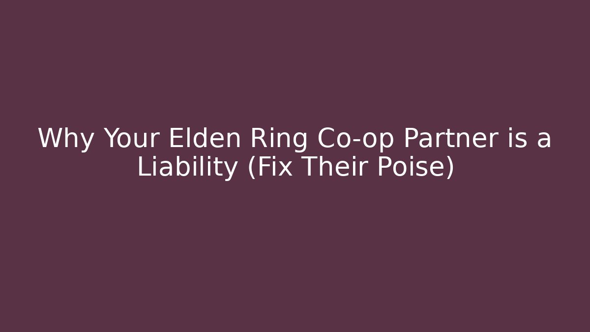 Why Your Elden Ring Co-op Partner is a Liability (Fix Their Poise) - Critter Realm