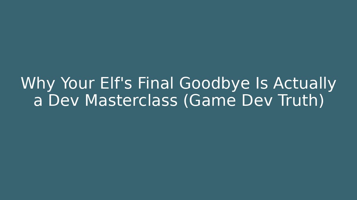 Why Your Elf's Final Goodbye Is Actually a Dev Masterclass (Game Dev Truth) - Critter Realm