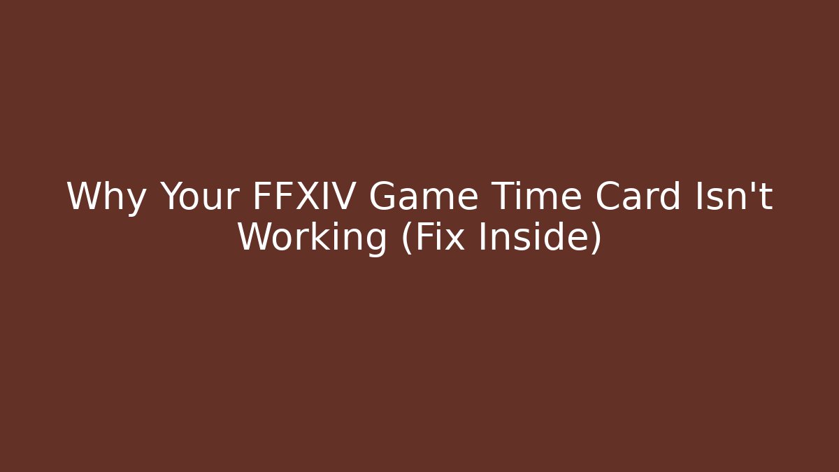 Why Your FFXIV Game Time Card Isn't Working (Fix Inside)