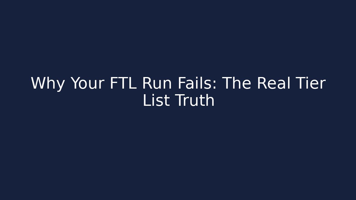 Why Your FTL Run Fails: The Real Tier List Truth